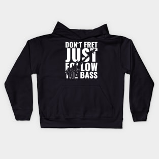 Funny DON'T FRET JUST FOLLOW THE BASS PLAYER Kids Hoodie